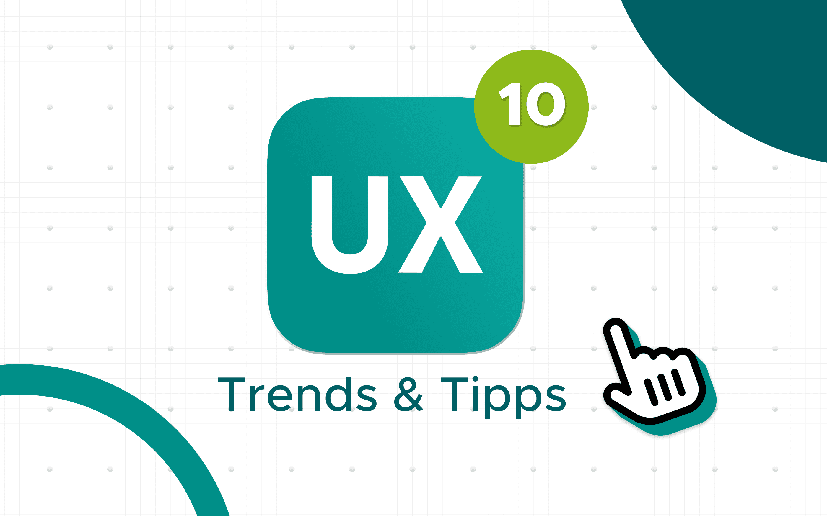 Grafik mit einem türkisfarbenen UX‑Icon in der Mitte, darüber ein grüner Kreis mit der Zahl 10. Darunter steht der Schriftzug ‚Trends & Tipps‘. Rechts unten zeigt ein stilisierter Klick‑Cursor auf das Icon. Hintergrund mit dezentem Raster und abstrakten Kreiselementen.