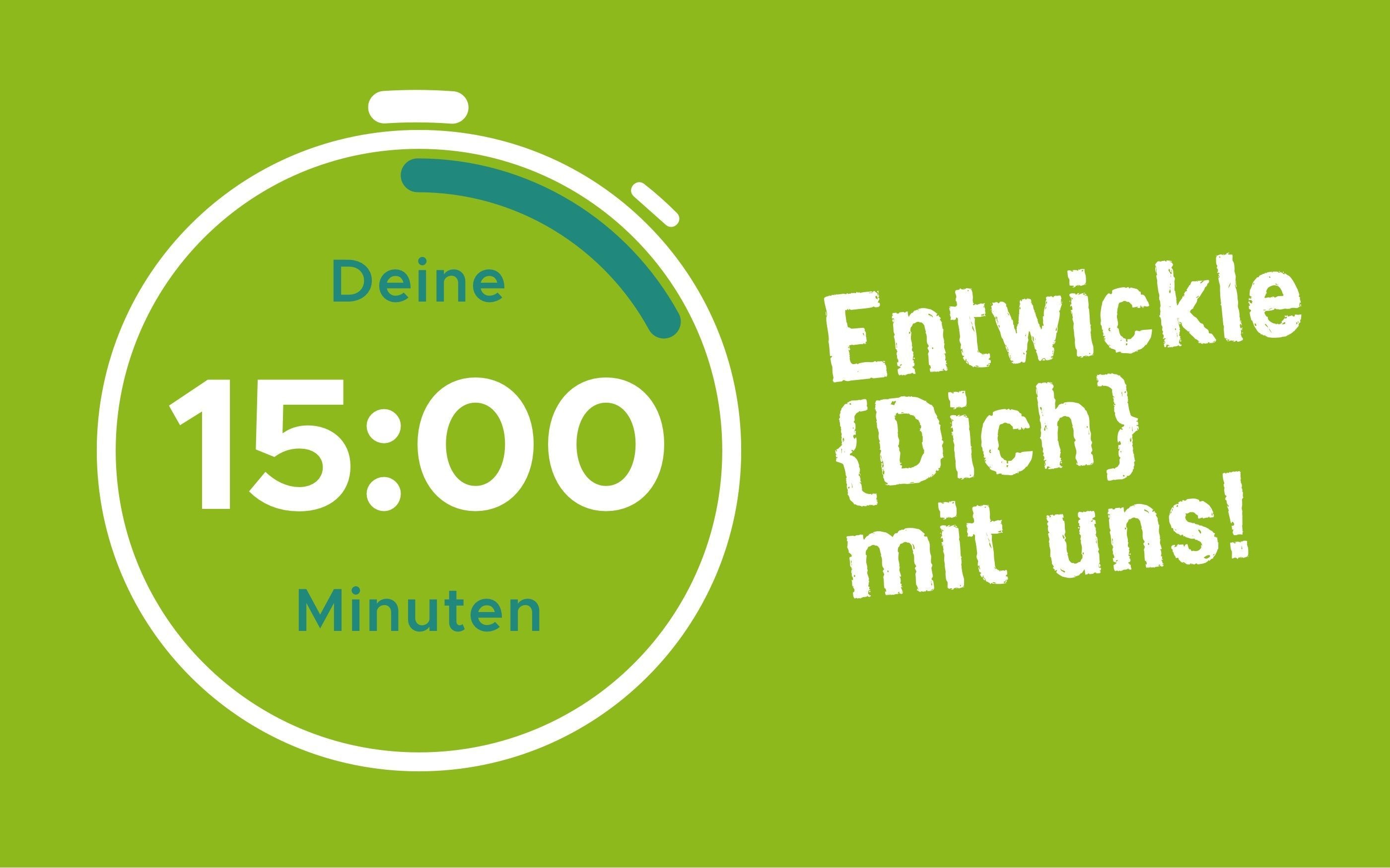 Grafik mit stilisierter Stoppuhr auf grünem Hintergrund. In der Uhr steht „Deine 15:00 Minuten“, daneben der Schriftzug „Entwickle {Dich} mit uns!“. Die Darstellung wirbt für eine kurze Vorstellungs- oder Kennenlernphase.